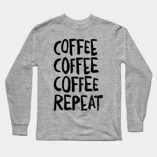 Coffee Coffee Coffee Repeat funy coffee lovers Long Sleeve T-Shirt